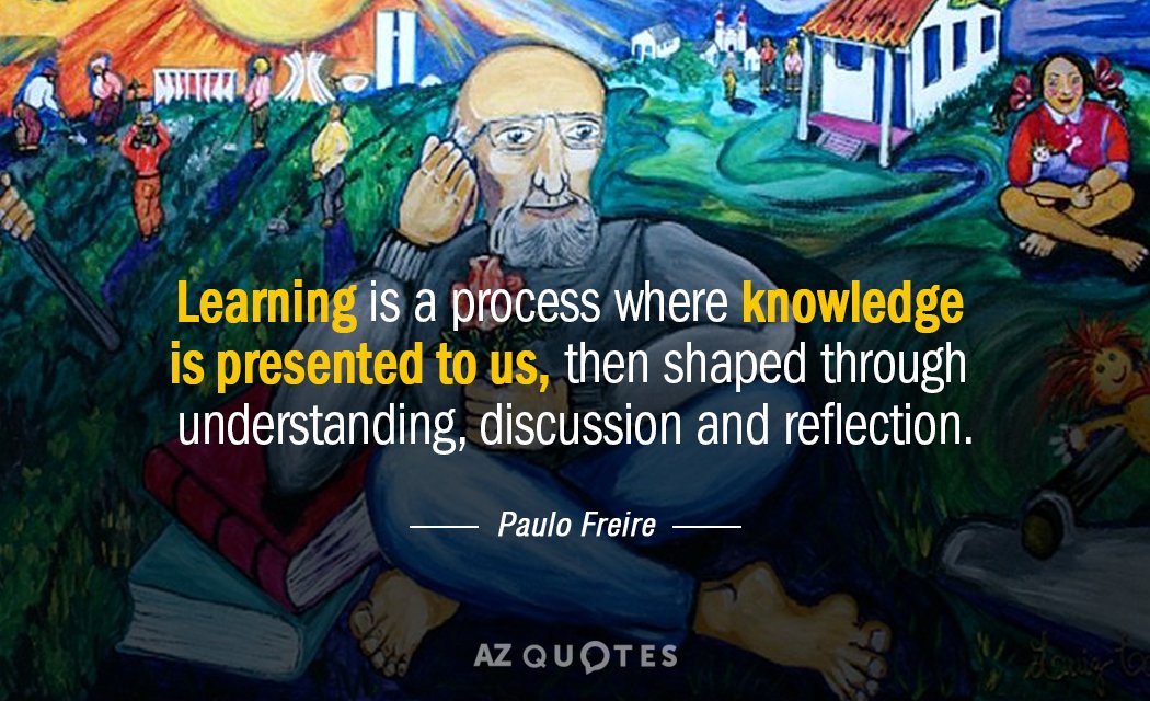 Cita de Paulo Freire: El aprendizaje es un proceso en el que se nos presenta el conocimiento, luego se le da forma a través de...