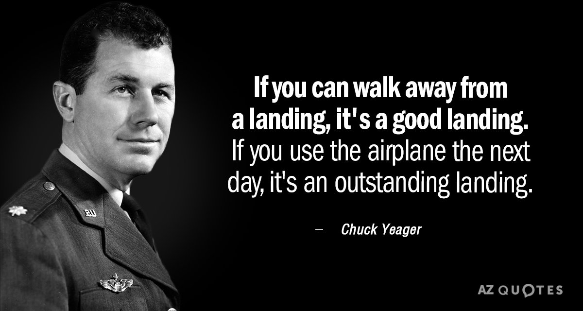 Cita de Chuck Yeager: Si puedes salir caminando de un aterrizaje, es un buen aterrizaje. Si...