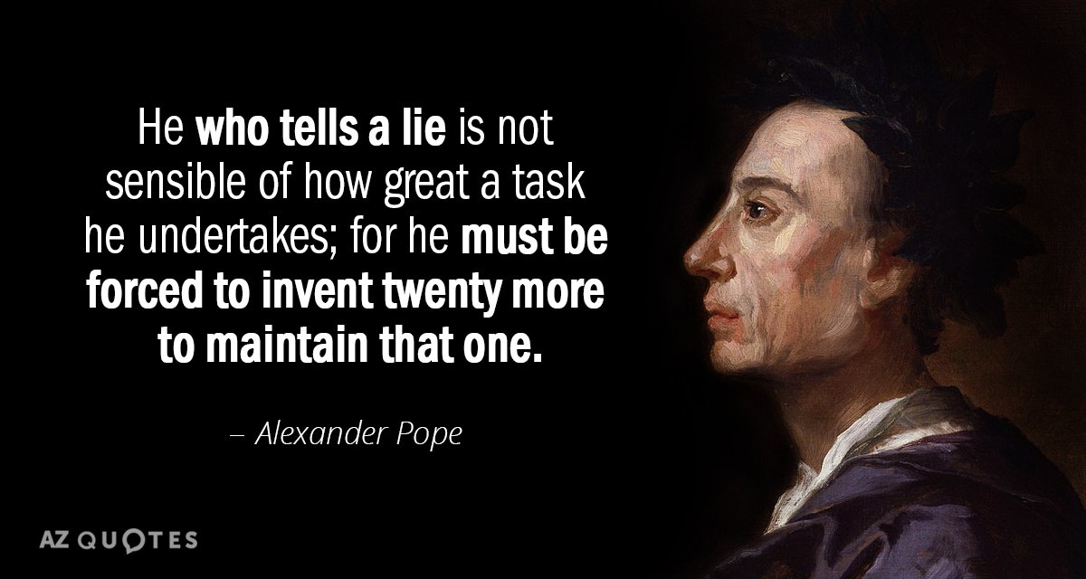 Cita de Alexander Pope: El que dice una mentira no es consciente de lo grande que es la tarea...