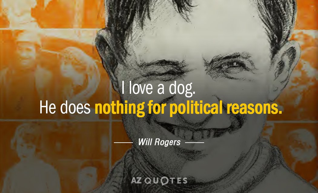 Will Rogers presupuesto: Amo a un perro. No hace nada por motivos políticos.