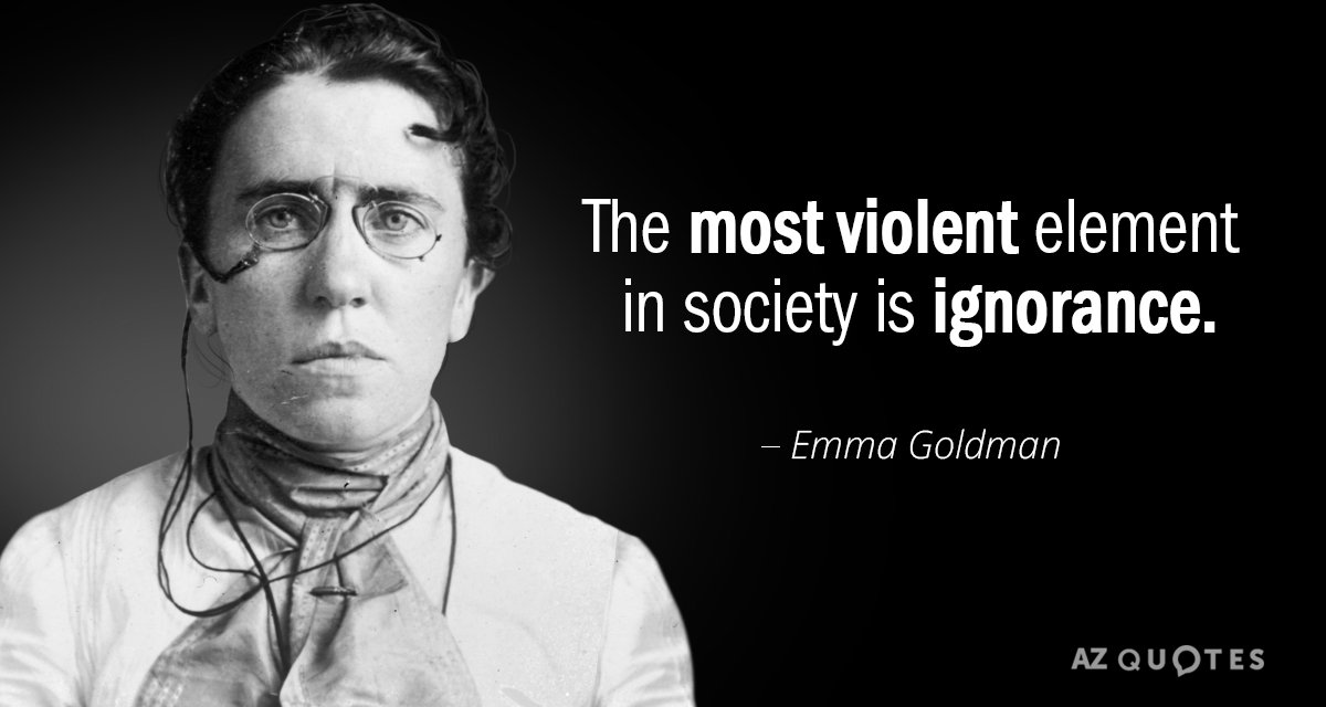 Cita de Emma Goldman: El elemento más violento de la sociedad es la ignorancia.