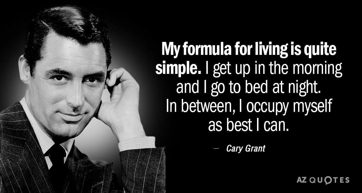 Cita de Cary Grant: Mi fórmula para vivir es bastante simple. Me levanto por la mañana...