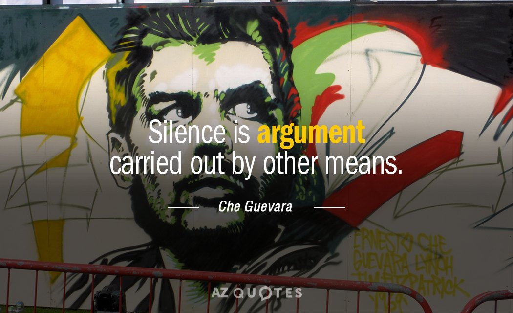Cita del Che Guevara: El silencio es un argumento llevado a cabo por otros medios.
