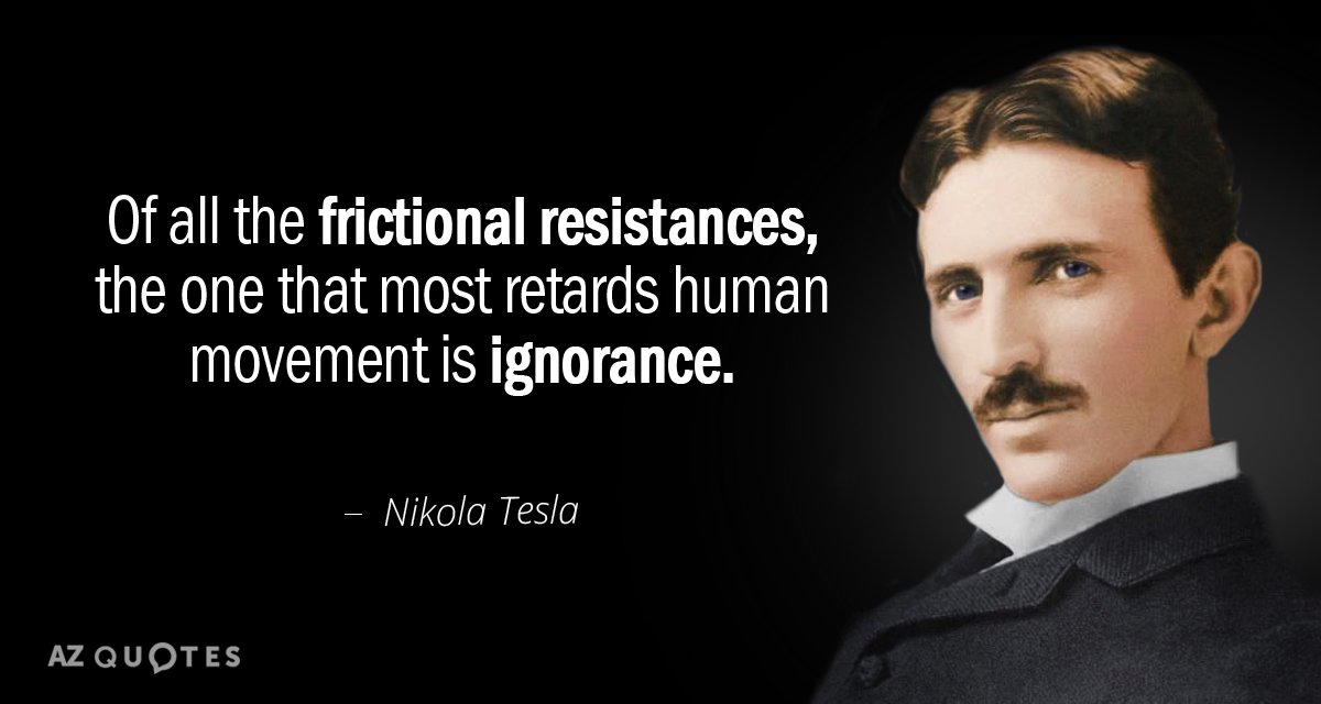 Nikola Tesla cita: De todas las resistencias por fricción, la que más retrasa el movimiento humano es...