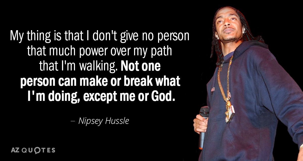 Cita de Nipsey Hussle: Lo mío es que no le doy a nadie tanto poder sobre...
