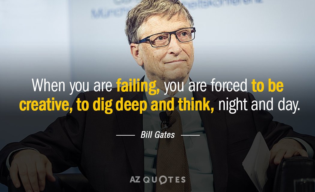 Bill Gates cita: Cuando fracasas, te ves obligado a ser creativo, a profundizar...