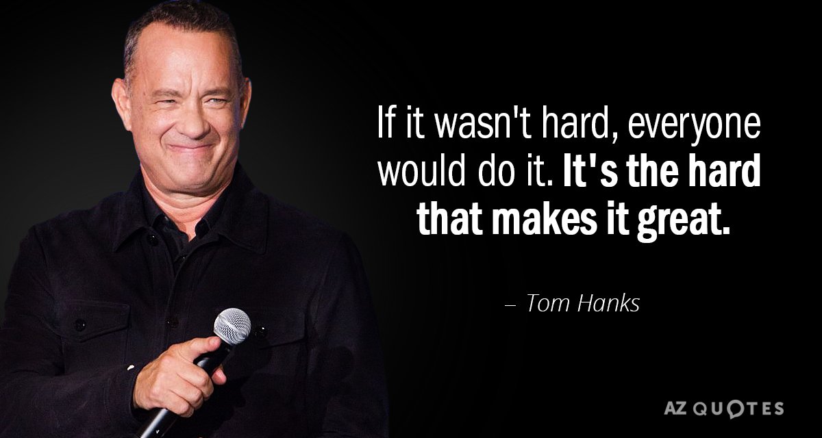 Cita de Tom Hanks: Si no fuera difícil, todo el mundo lo haría. Es lo difícil lo que hace...