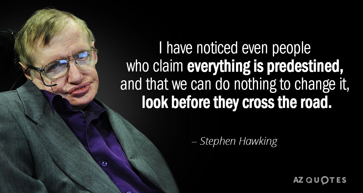 Stephen Hawking cita: Me he dado cuenta de que incluso las personas que afirman que todo está predestinado, y que...