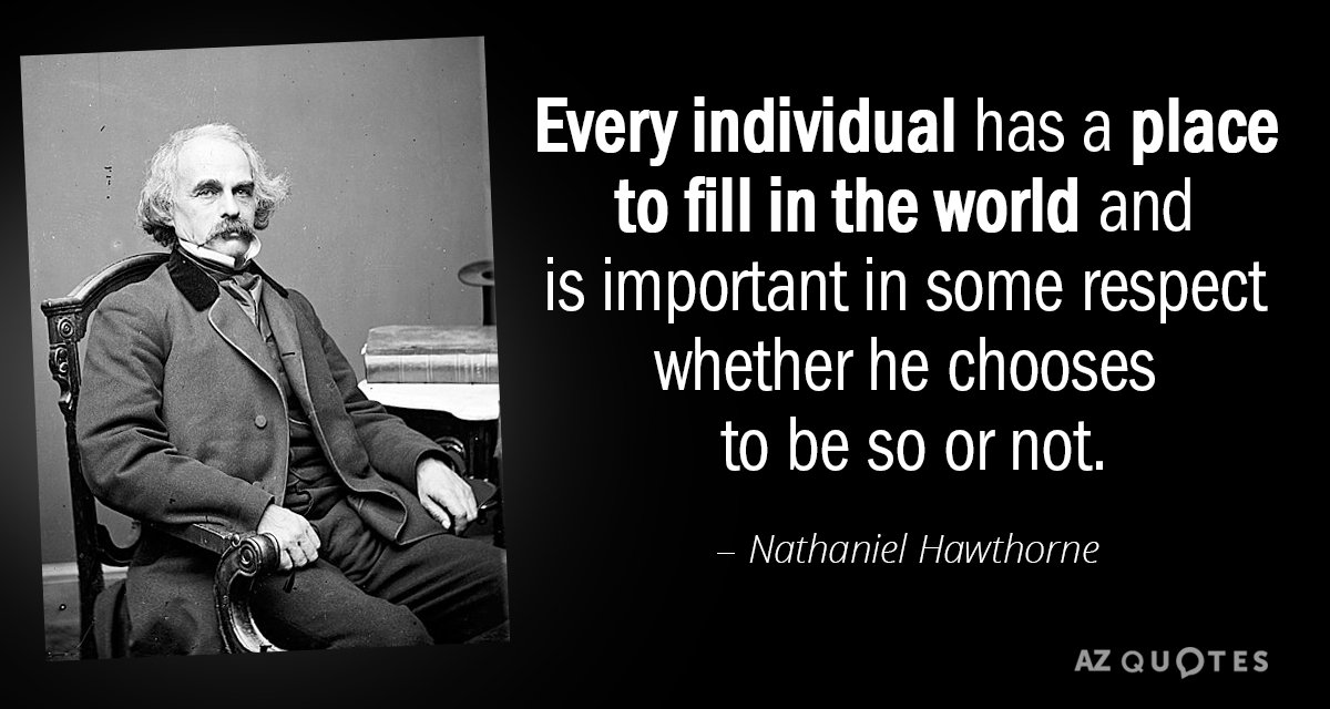 Cita de Nathaniel Hawthorne: Cada individuo tiene un lugar que ocupar en el mundo y es importante...