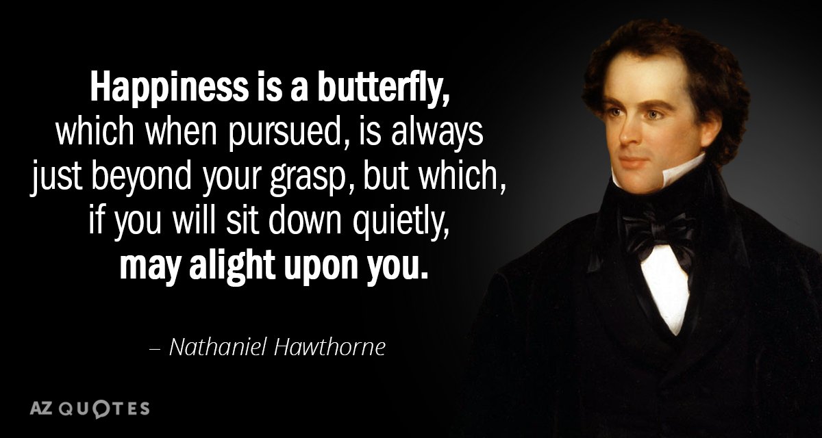 Cita de Nathaniel Hawthorne: La felicidad es una mariposa, que cuando se persigue, siempre está más allá de su alcance...