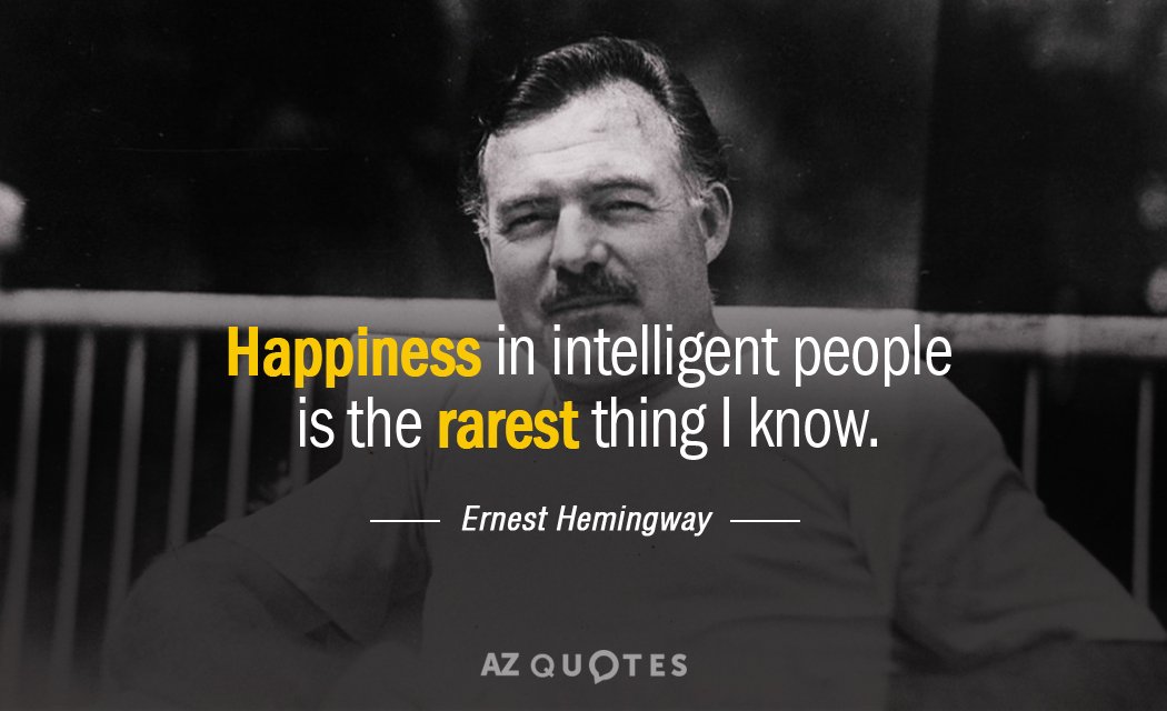 Ernest Hemingway cita: La felicidad en la gente inteligente es la cosa más rara que conozco.