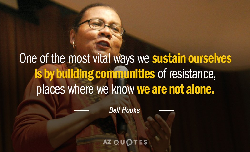 Cita de Bell Hooks: [Una de las formas más vitales de mantenernos es construyendo comunidades...