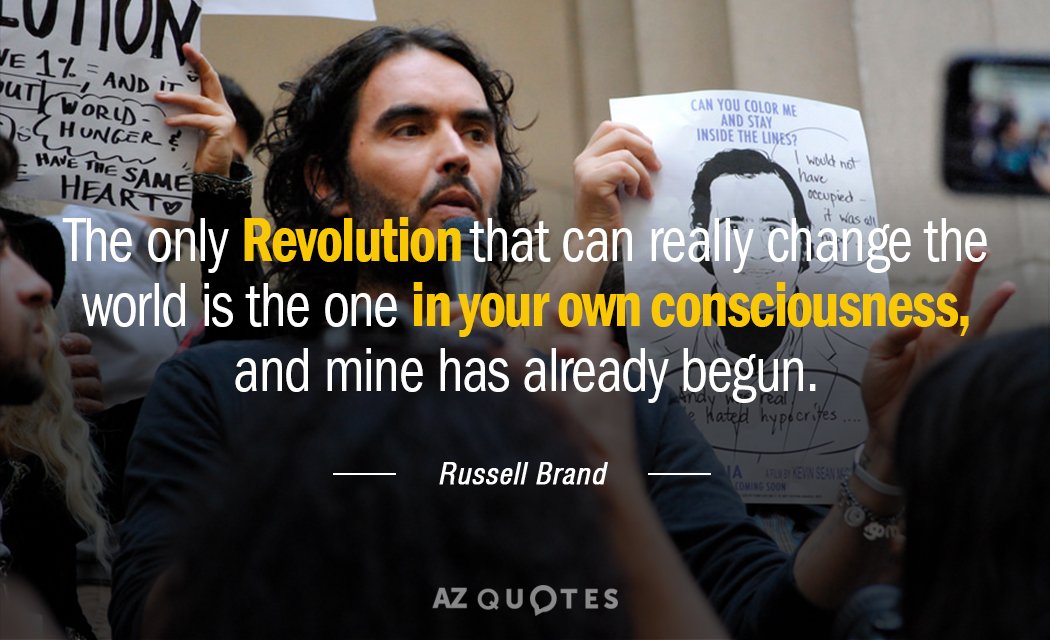 Cita de Russell Brand: La única Revolución que realmente puede cambiar el mundo es la de...