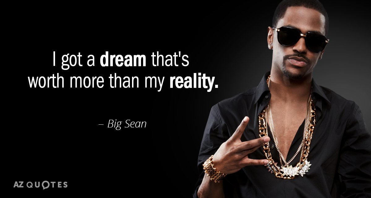 Cita de Big Sean: Tengo un sueño que vale más que mi realidad.
