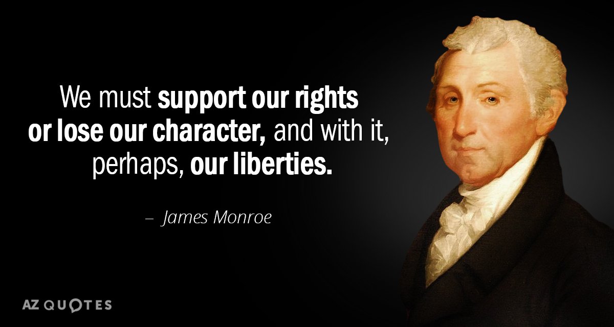 Cita de James Monroe: Debemos apoyar nuestros derechos o perder nuestro carácter, y con ello, tal vez...