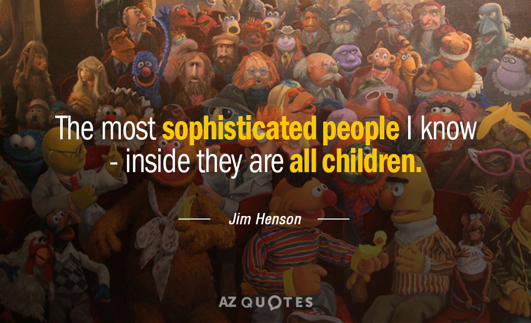 Cita de Jim Henson: Las personas más sofisticadas que conozco son niños por dentro.