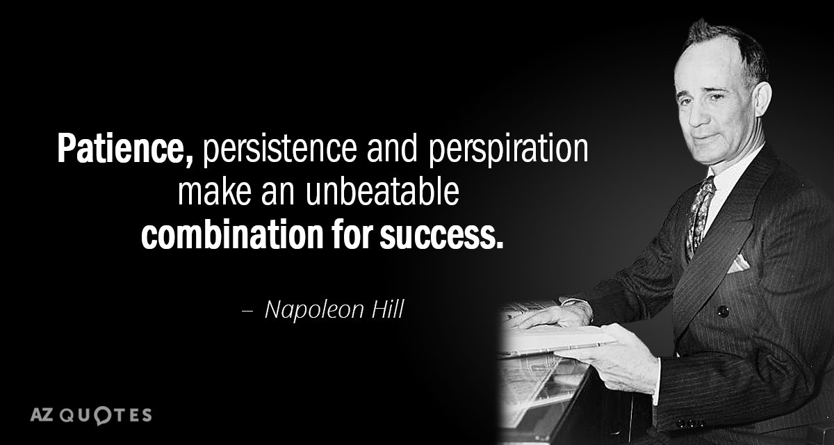 Napoleon Hill cita: La paciencia, la perseverancia y la transpiración forman una combinación imbatible para el éxito.