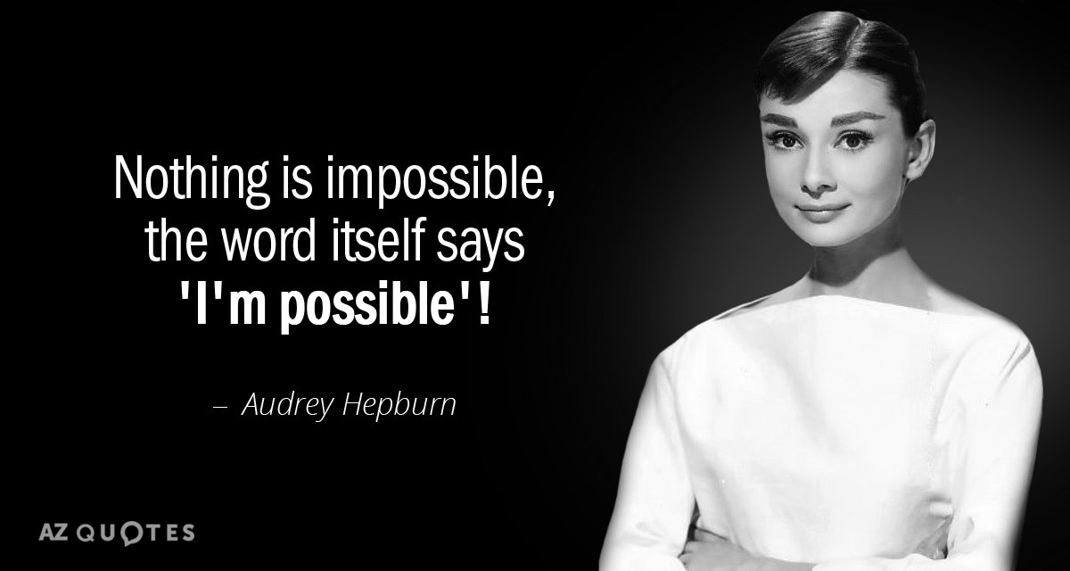 Audrey Hepburn cita: Nada es imposible, ¡la propia palabra dice 'soy posible'!