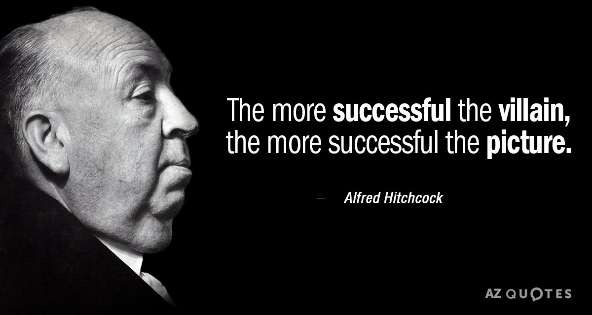 Cita de Alfred Hitchcock: Cuanto más exitoso es el villano, más exitosa es la película.