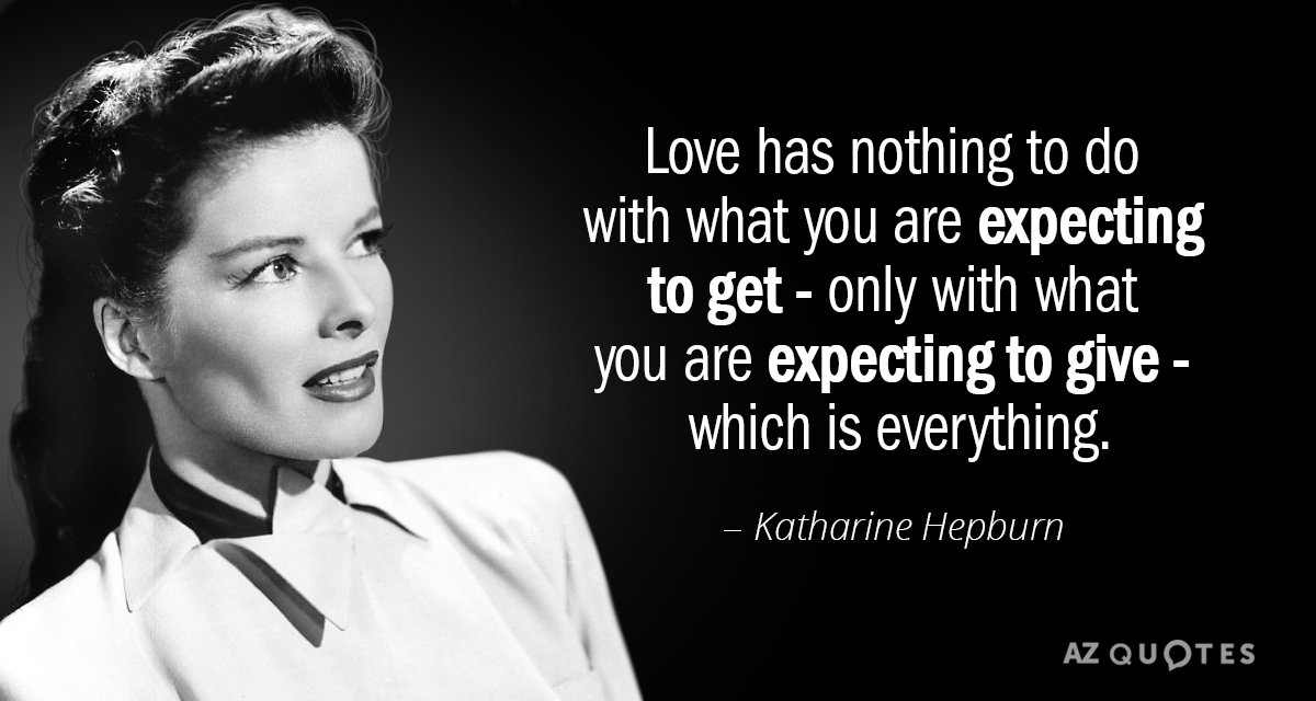 Katharine Hepburn cita: El amor no tiene nada que ver con lo que esperas obtener...
