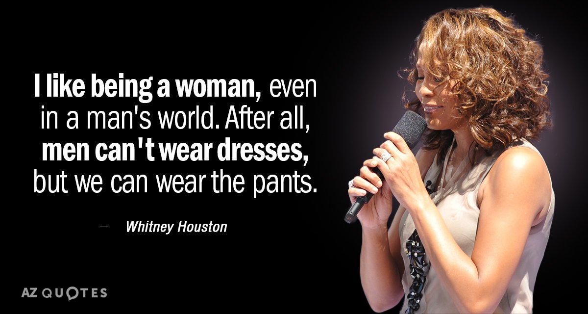 Cita de Whitney Houston: Me gusta ser mujer, incluso en un mundo de hombres. Después de todo, los hombres...