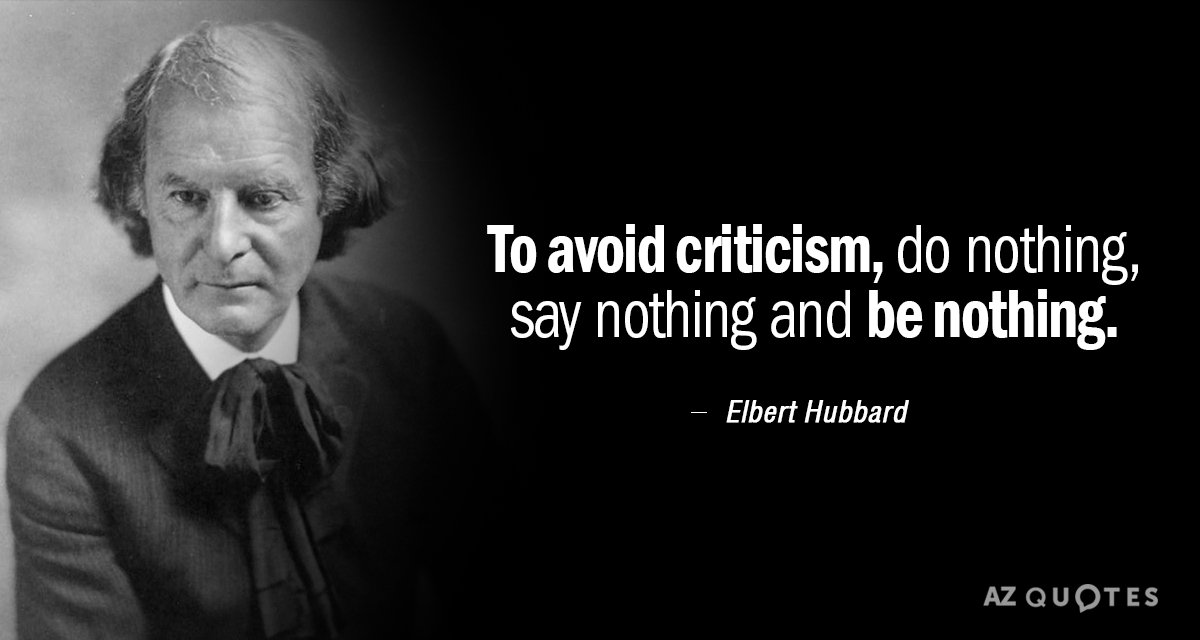 Elbert Hubbard cita: Para evitar las críticas, no hagas nada, no digas nada y no seas nada.