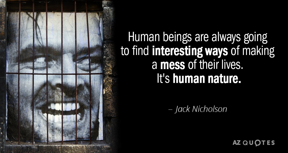 Cita de Jack Nicholson: Los seres humanos siempre van a encontrar formas interesantes de hacer un lío...