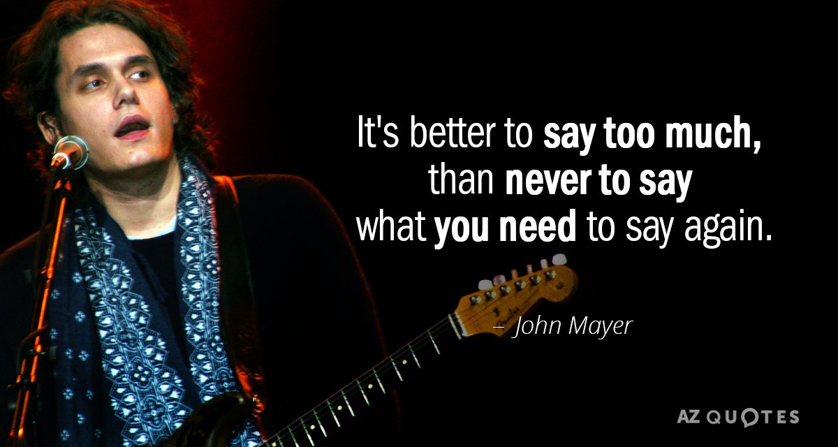 Cita de John Mayer: Es mejor decir demasiado, que no decir nunca lo que necesitas...