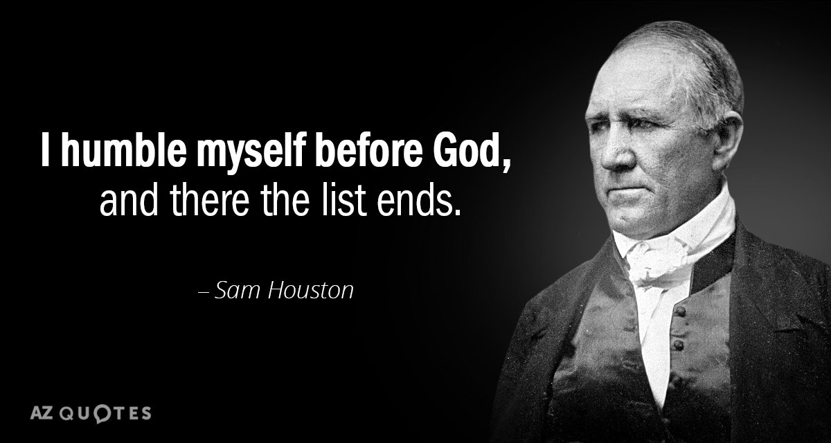 Cita de Sam Houston: Me humillo ante Dios, y ahí termina la lista.