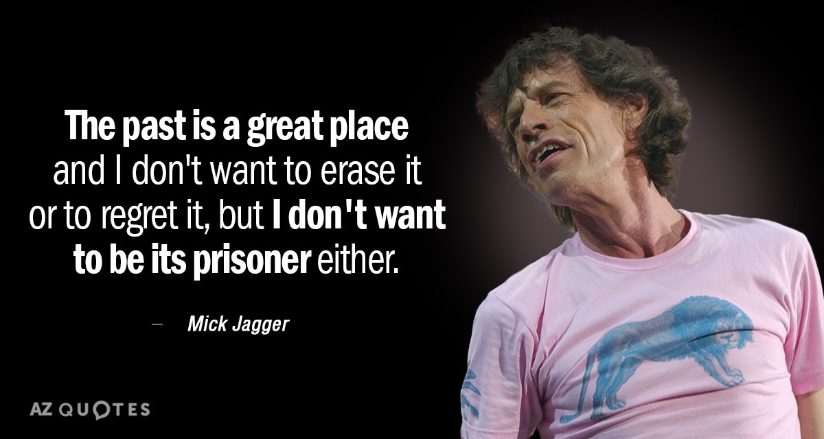 Cita de Mick Jagger: El pasado es un gran lugar y no quiero borrarlo...