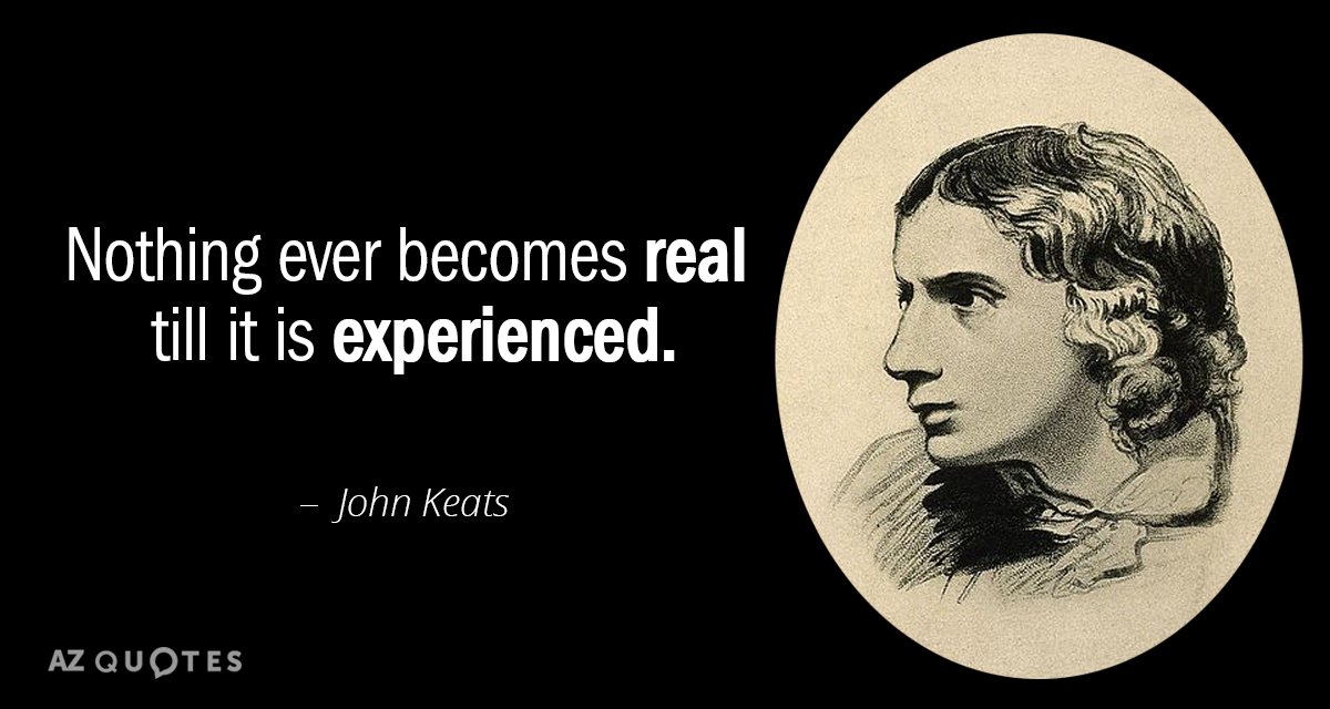 Cita de John Keats: Nada se vuelve real hasta que se experimenta.