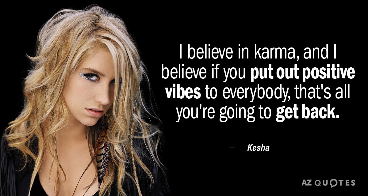 Cita de Kesha: Creo en el karma, y creo que si emites vibraciones positivas...