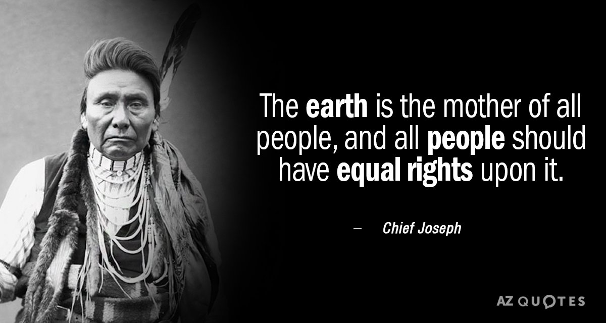 Cita del Jefe Joseph: La tierra es la madre de todas las personas, y todas las personas deben tener...