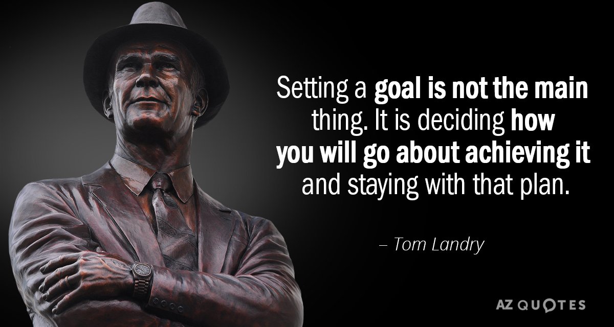 Cita de Tom Landry: Fijar un objetivo no es lo principal. Es decidir cómo...