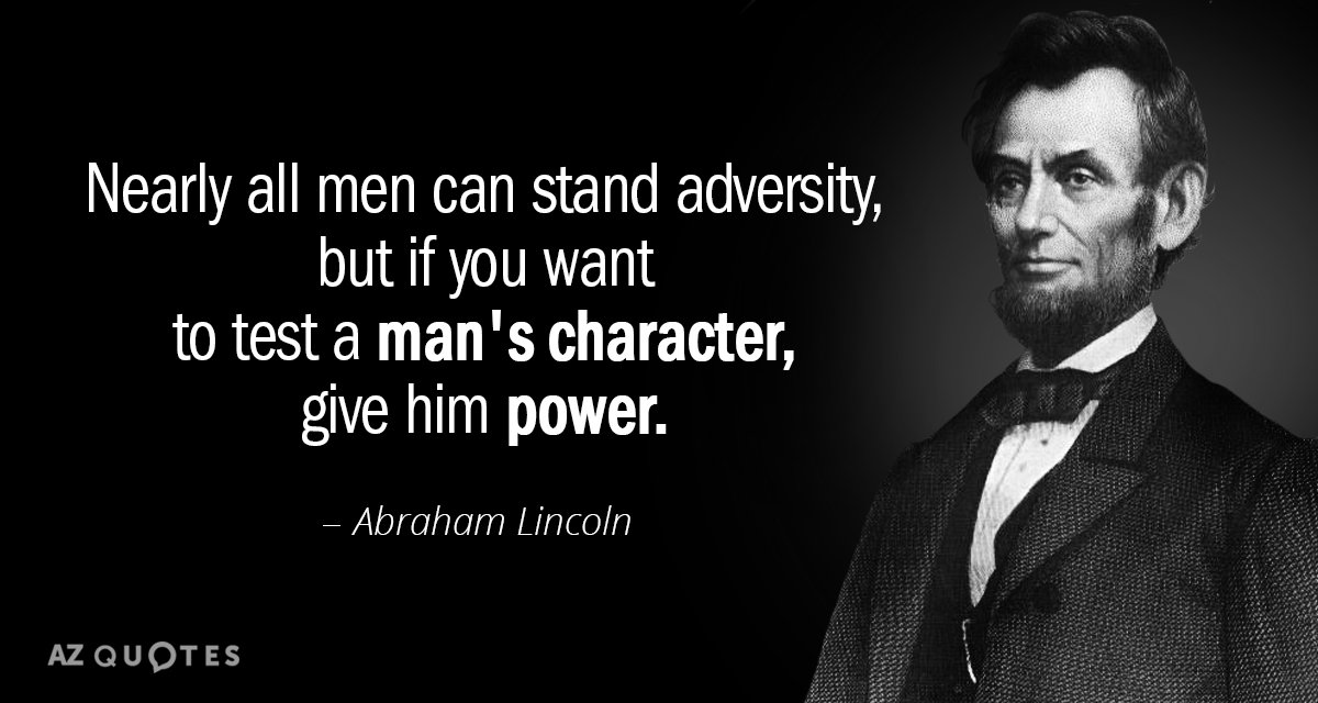 Abraham Lincoln cita: Casi todos los hombres pueden soportar la adversidad, pero...
