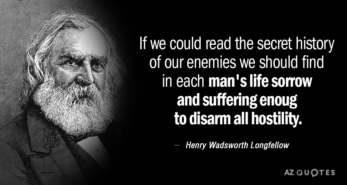 Henry Wadsworth Longfellow cita: Si pudiéramos leer la historia secreta de nuestros enemigos...