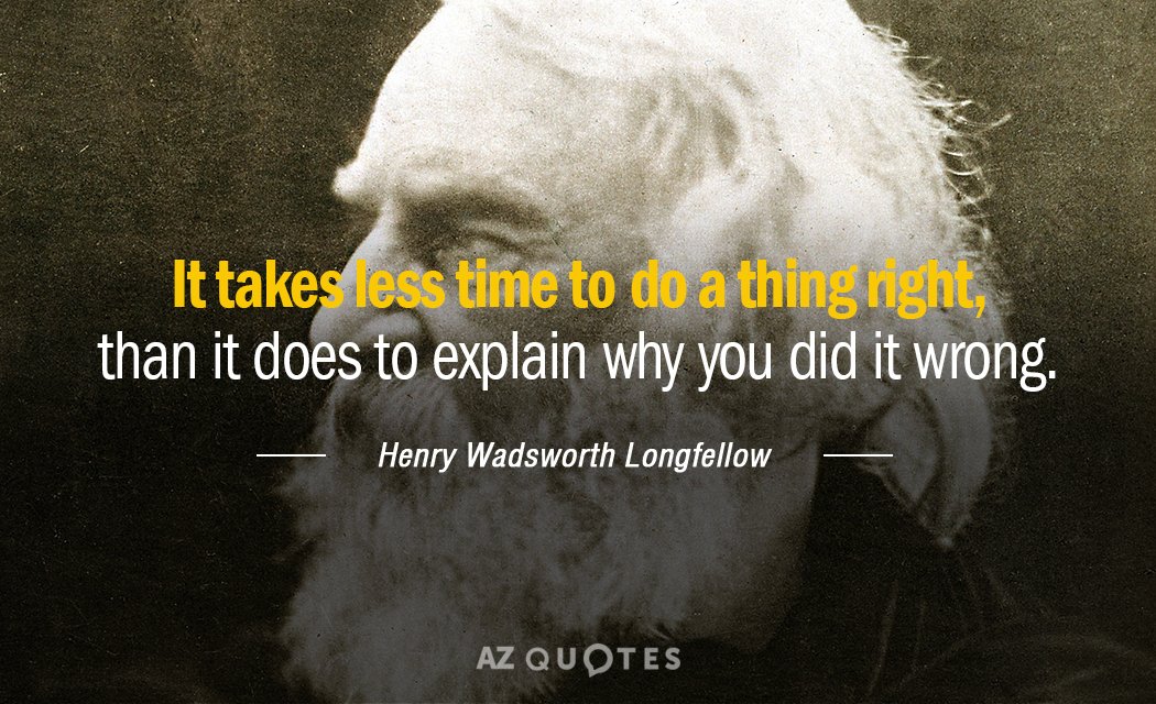 Henry Wadsworth Longfellow cita: Lleva menos tiempo hacer una cosa bien, que...