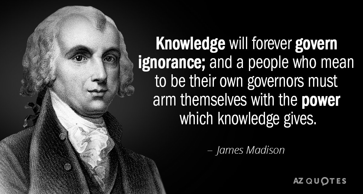 James Madison cita: El conocimiento gobernará por siempre la ignorancia; y un pueblo que quiere ser su...