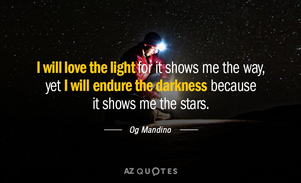 Og Mandino cita: Amaré la luz porque me muestra el camino, pero...