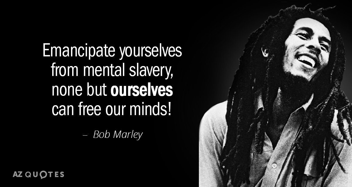 Bob Marley cita: Emanciparos de la esclavitud mental, ¡sólo nosotros podemos liberar nuestras mentes!