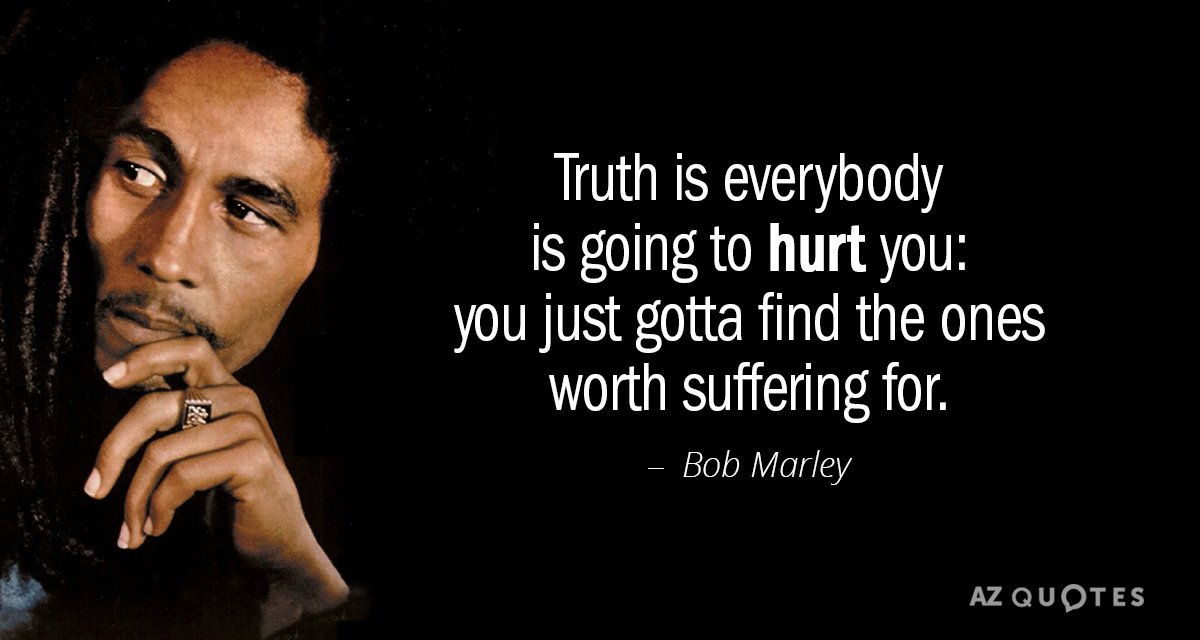Bob Marley cita: La verdad es que todo el mundo te va a hacer daño: sólo tienes que encontrar la...