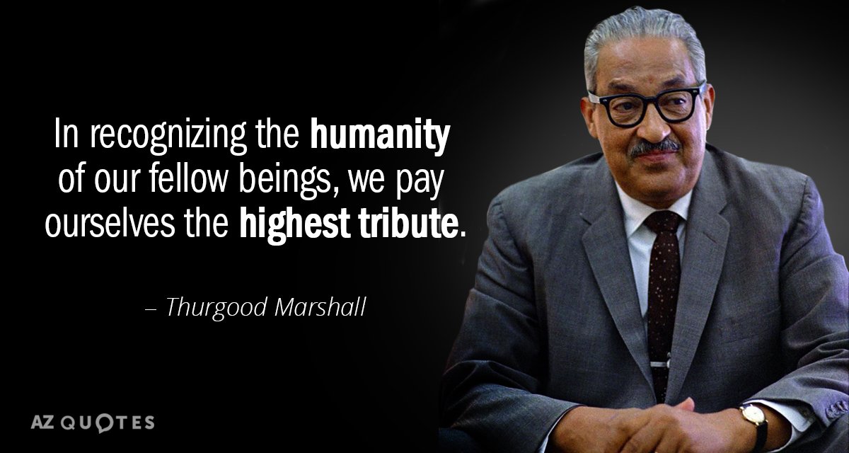Cita de Thurgood Marshall: Al reconocer la humanidad de nuestros semejantes, nos...