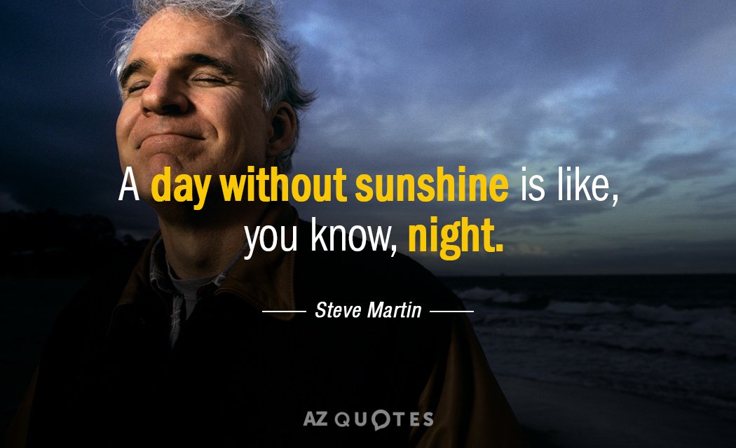 Cita de Steve Martin: Un día sin sol es como, ya sabes, la noche.
