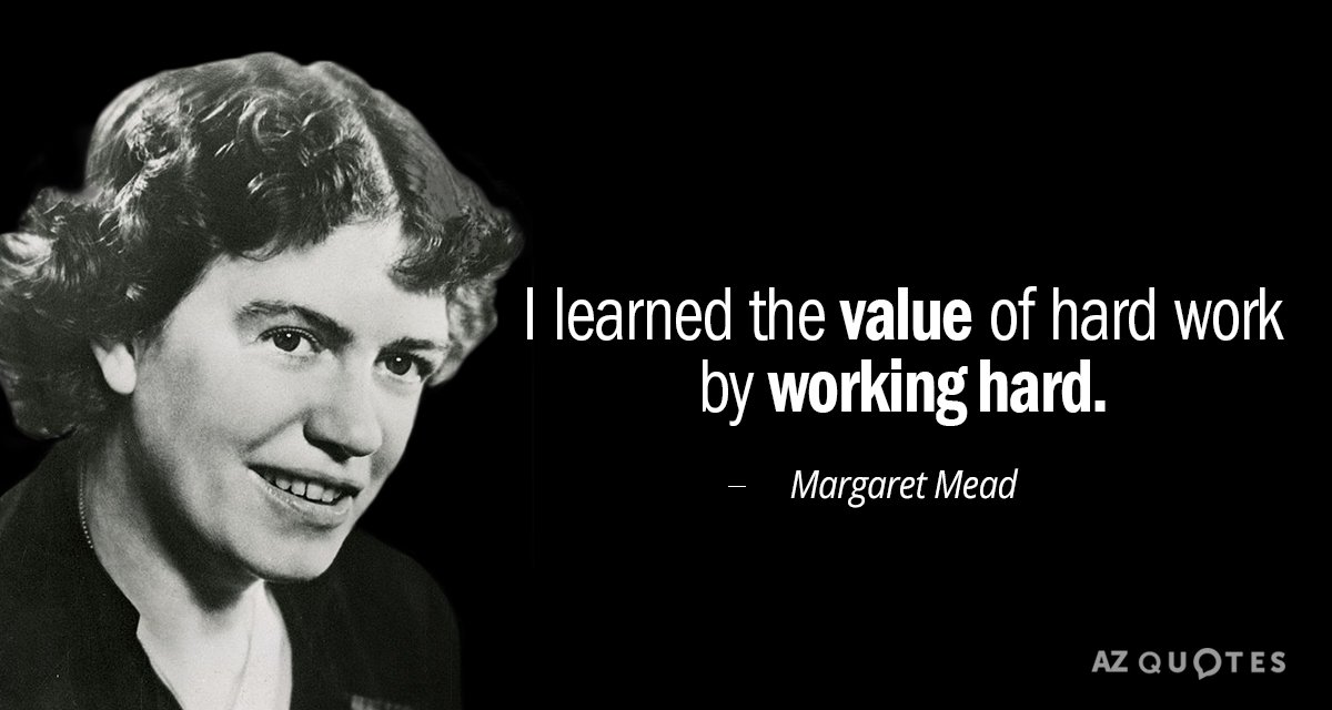Cita de Margaret Mead: Aprendí el valor del trabajo duro trabajando duro.