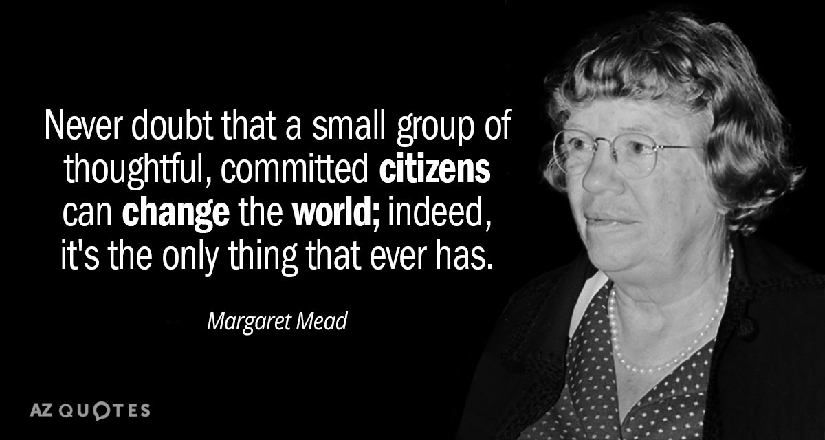 Cita de Margaret Mead: Nunca dudes de que un pequeño grupo de ciudadanos reflexivos y comprometidos puede cambiar la...