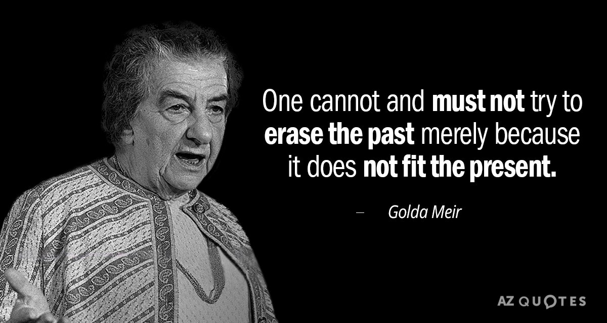 Golda Meir cita: No se puede ni se debe intentar borrar el pasado sólo porque...