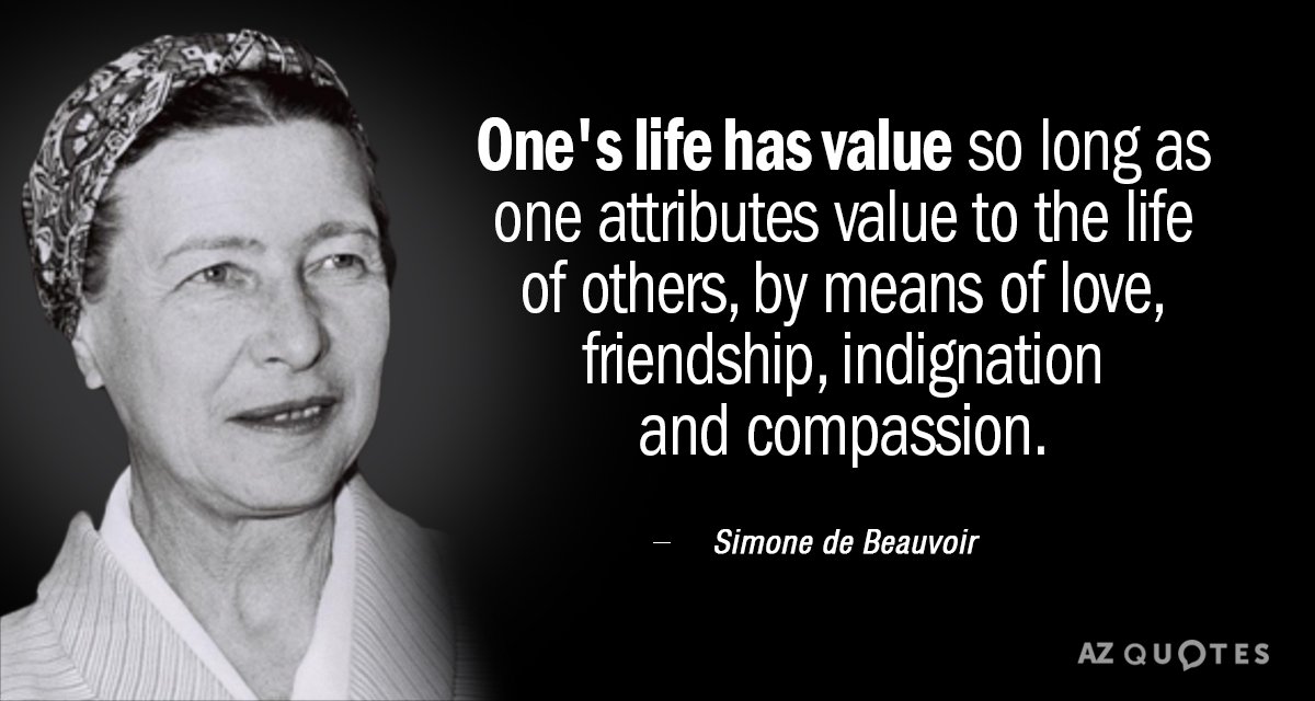 Cita de Simone de Beauvoir: La vida de uno tiene valor en la medida en que uno atribuye valor a la...