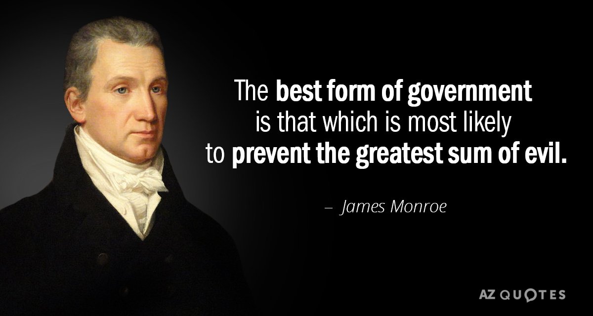 Cita de James Monroe: La mejor forma de gobierno es la que tiene más probabilidades de prevenir...