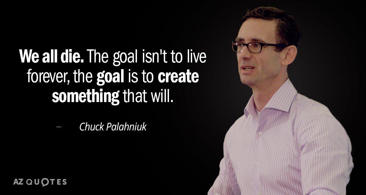 Chuck Palahniuk cita: Todos morimos. El objetivo no es vivir para siempre, el objetivo es...