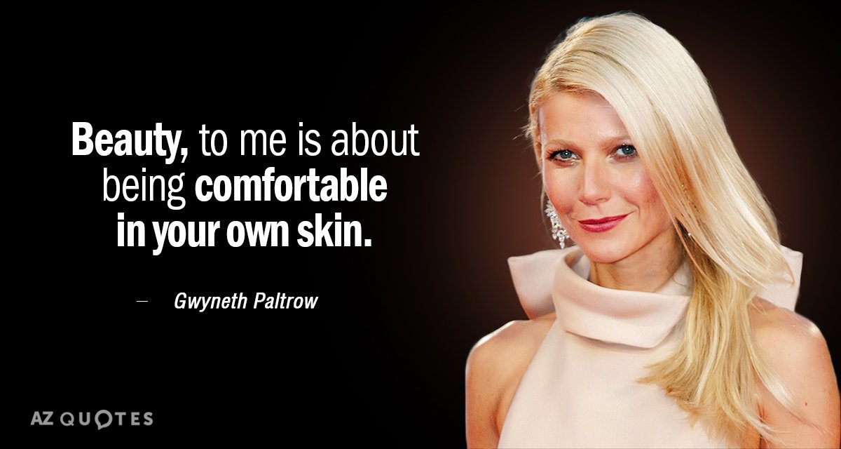 Cita de Gwyneth Paltrow: Para mí, la belleza consiste en sentirte cómoda en tu propia piel.